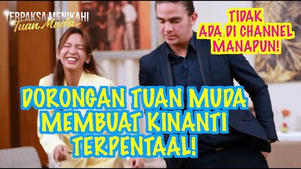 GAWAT! DORONGAN TUAN MUDA MEMBUAT KINANTI TERPENTAL!