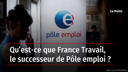 Qu’est-ce que France Travail, le successeur de Pôle emploi ?