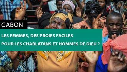 [#Reportage] #Gabon : les femmes, des proies faciles pour les charlatans et hommes de Dieu ?