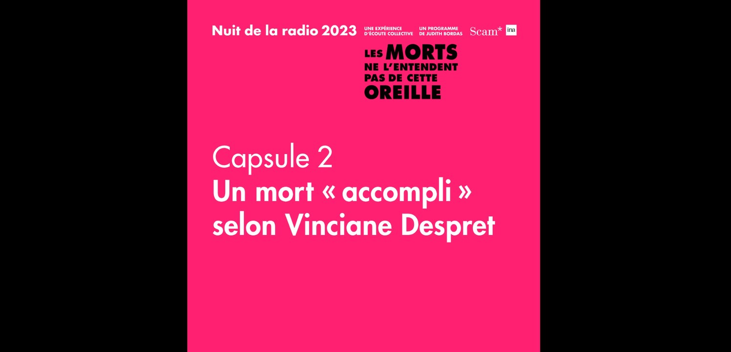 Nuit de la radio 2023 - Capsule 2 – Un mort « accompli » selon Vinciane Despret