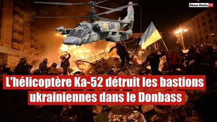 L'hélicoptère Ka-52 détruit les bastions ukrainiennes dans le Donbass