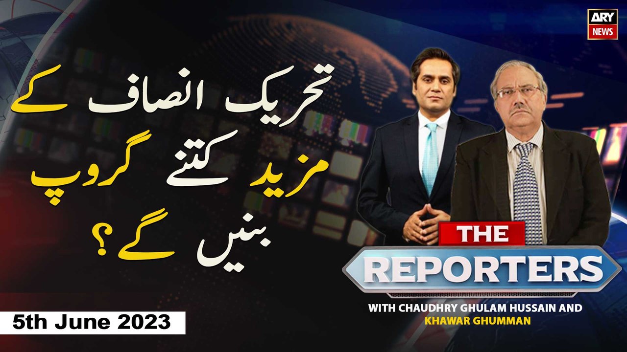 The Reporters | Khawar Ghumman & Ch Ghulam Hussain | PTI' s Dismemberment | 5th June 2023