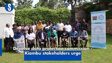 Devolve data protection commission - Kiambu stakeholders urge