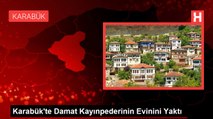 Karabük'te Damat Kayınpederinin Evinini Yaktı