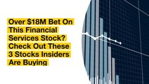 Over $18M Bet On This Financial Services Stock? Check Out These 3 Stocks Insiders Are Buying