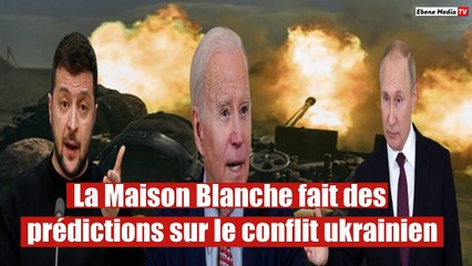 La Maison Blanche fait des prédictions sur le conflit ukrainien