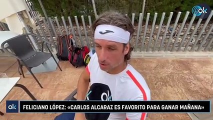 Feliciano López: «Carlos Alcaraz es favorito para ganar mañana»