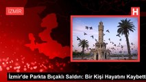 İzmir'de Parkta Bıçaklı Saldırı: Bir Kişi Hayatını Kaybetti