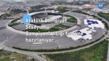 Atatürk Olimpiyat Stadyumu Şampiyonlar Ligi finaline hazırlanıyor