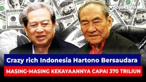 Crazy rich Indonesia Hartono Bersaudara, masing-masing Kekayaannya capai 370 Triliun