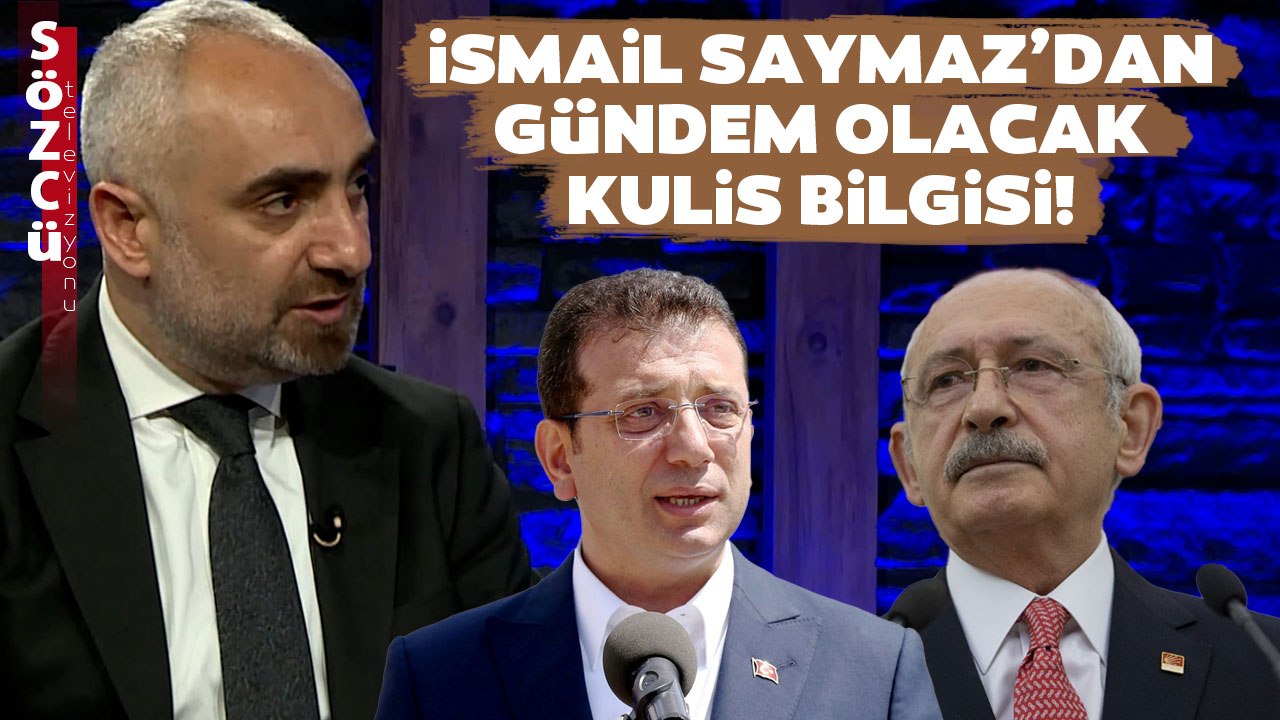 İsmail Saymaz'dan İlk Defa Duyacağınız Ekrem İmamoğlu ve Kemal Kılıçdaroğlu Kulisleri!