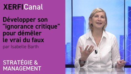 Développer son  ignorance critique  pour démêler le vrai du faux [Isabelle Barth]