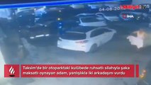 Taksim’de oyun ölümle bitti! Yanlışlıkla arkadaş katili oldu