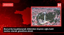 Bursa'da bıçaklanarak öldürülen kişinin oğlu katil zanlısı olarak gözaltına alındı