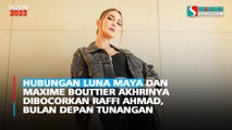 Hubungan Luna Maya dan Maxime Bouttier Akhirnya Dibocorkan Raffi Ahmad, Bulan Depan Tunangan