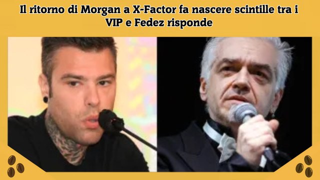 Il ritorno di Morgan a X-Factor fa nascere scintille tra i VIP e Fedez risponde