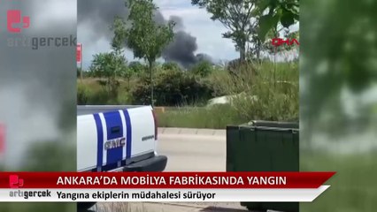 Ankara'da mobilya fabrikasında yangın... ekiplerin müdahalesi sürüyor