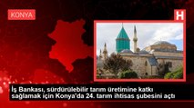 İş Bankası, sürdürülebilir tarım üretimine katkı sağlamak için Konya'da 24. tarım ihtisas şubesini açtı