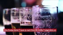 Eine Kneipe bietet Frauen je nach ihrer BH-Größe Freigetränke an