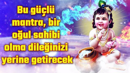 Bu güçlü mantra, bir oğul sahibi olma dileğinizi yerine getirecek