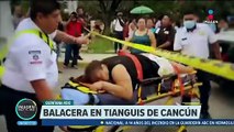 Balacera en tianguis de Cancún deja cuatro lesionados y dos detenidos