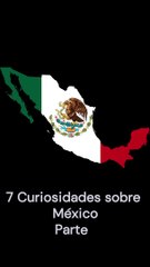 7 Curiosidades sobre México (versión móvil) Parte 1