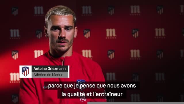 Atlético - Griezmann : Nous avons la qualité et l'entraîneur pour réaliser de grandes choses