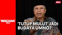 Budaya UMNO tak boleh buka mulut nanti kena buang