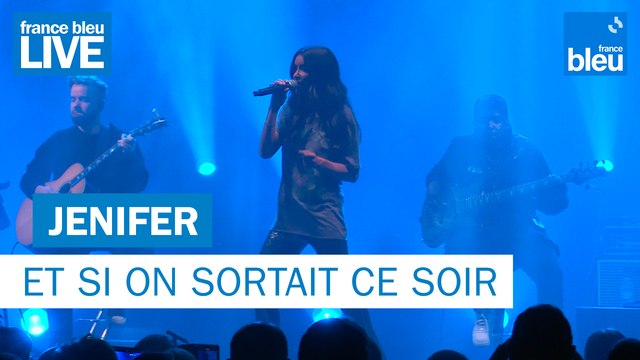 Jenifer Et si on sortait ce soir - France Bleu Live
