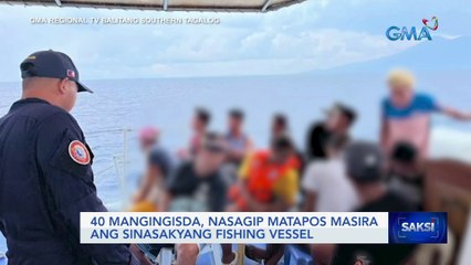 40 mangingisda, nasagip matapos masira ang sinasakyang fishing vessel | Saksi