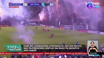 Fans ng liyamadong koponan sa soccer match, may pa-fireworks display na bago pa matapos ang laban | SONA