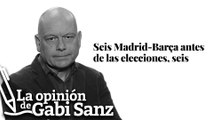 Seis Madrid-Barça antes del 23J, seis | LA OPINIÓN DE GABI SANZ