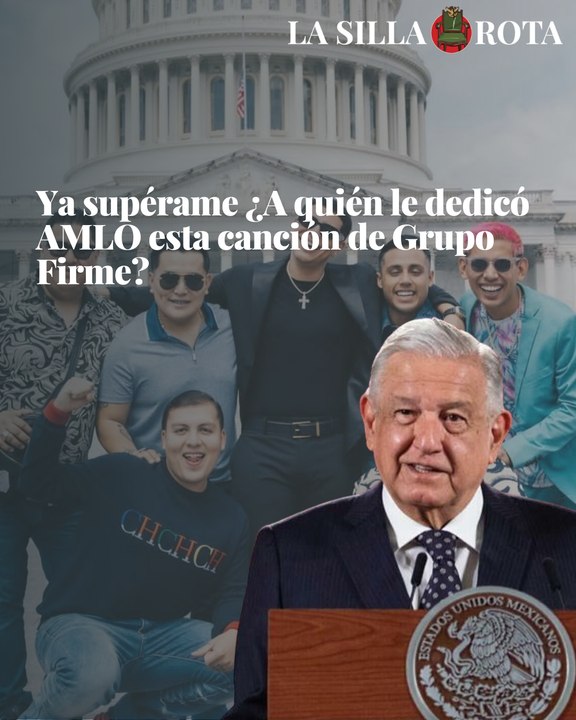 Ya supérame ¿A quién le dedicó AMLO esta canción de Grupo Firme?