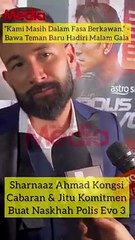 Sharnaaz Ahmad Kongsi Komitmen Berlakon Polis Evo 3