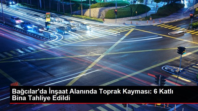 Bağcılar'da İnşaat Alanında Toprak Kayması: 6 Katlı Bina Tahliye Edildi