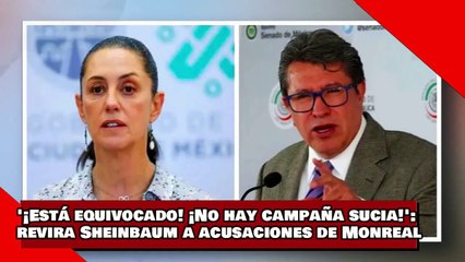 ¡VEAN! '¡Está equivocado! ¡No hay campaña sucia!' revira Sheinbaum a acusaciones falsas de Monreal!