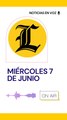 RESUMEN DE NOTICIAS MIÉRCOLES 7 DE JUNIO