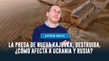 La presa de Nueva Kajovka, destruida. ¿Cómo afecta a Ucrania y Rusia?