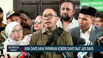 Ayah David Akan Beberkan Kondisi David Ozora saat Jadi Saksi Sidang Mario dan Shane