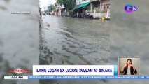 Ilang panig ng Luzon at Mindanao, binaha dahil sa pag-uulang dulot ng habagat at local thunderstorm | BT