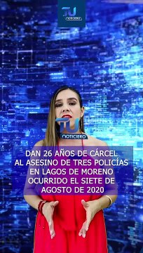 26 años de cárcel para el responsable de asesinar a tres policías en Lagos de Moreno #TuNotiReel