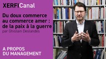 Du doux commerce au commerce amer : de la paix à la guerre [Ghislain Deslandes]