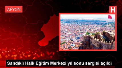 Sandıklı Halk Eğitim Merkezi yıl sonu sergisi açıldı