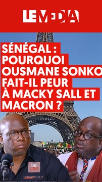 Sénégal : pourquoi Ousmane Sonko fait-il peur à Macky Sall et Macron ?