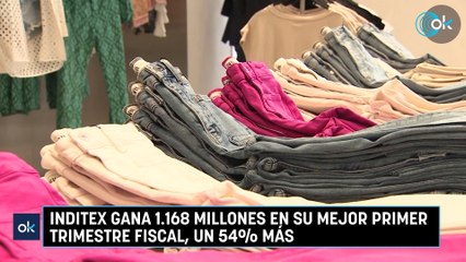 Inditex gana 1.168 millones en su mejor primer trimestre fiscal, un 54% más