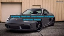 Exploring Persistent Transmission Problems in Porsche Models