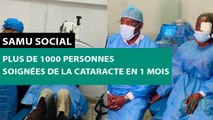 [#Reportage] Samu social : plus de 1000 personnes soignées de la cataracte en 1 mois