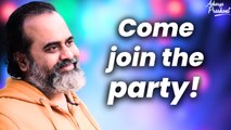 Come join the party! || Acharya Prashant