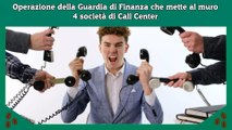 Operazione della Guardia di Finanza che mette al muro 4 società di Call Center