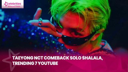 Taeyong NCT Comeback Solo Shalala, Trending 7 YouTube